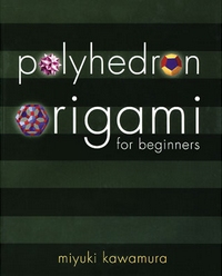 Cover of Polyhedron Origami for Beginners by Miyuki Kawamura